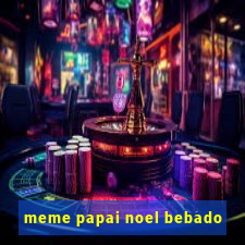 meme papai noel bebado